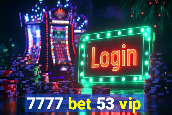7777 bet 53 vip